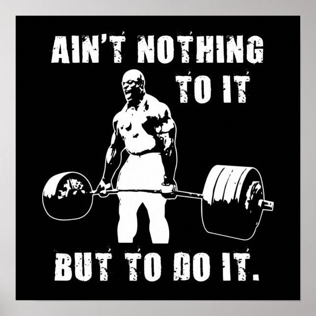 Ain't Nothing To It But To Do It, Gym Motivational Poster (Front)
