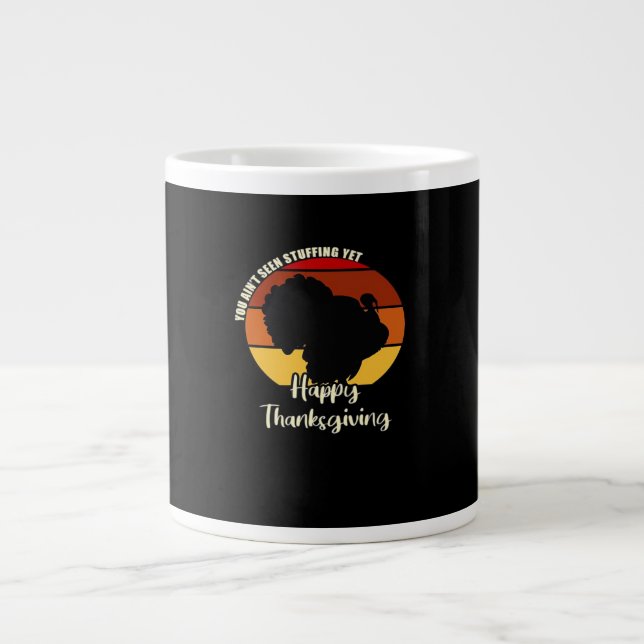 Ain't Seen Stuffing Yet - Happy Thanksgiving Boxy Large Coffee Mug (Front)