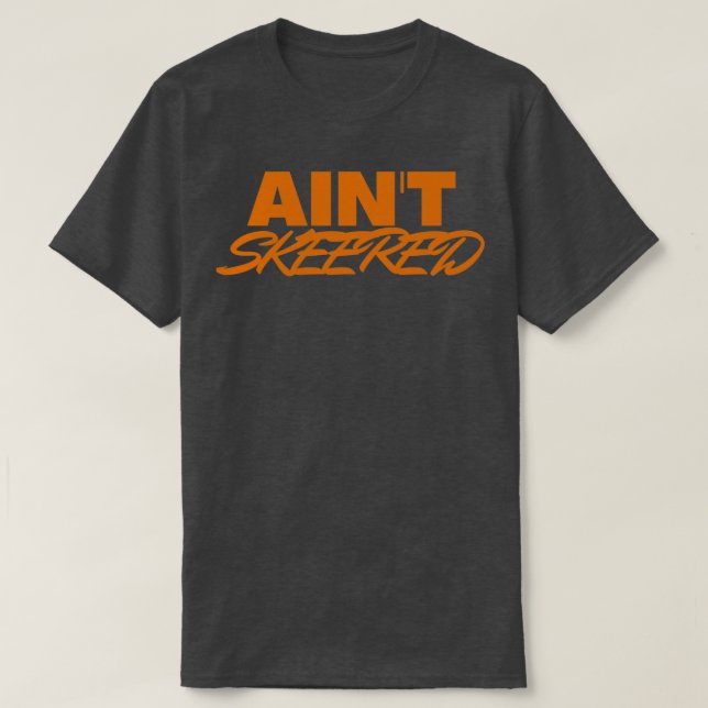 Aint skeered 1 T-Shirt (Design Front)