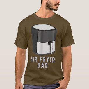 Air Fryer Dad T-Shirt