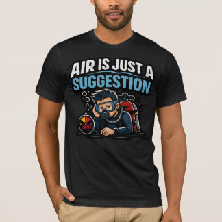Air Is Just a Suggestion – Funny Scuba Diver Shirt