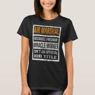 Air Marshal Because Miracle Worker Men Women  1 T-Shirt
