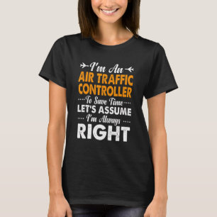 Air Traffic Controller Joke Always Right Atc Crew  T-Shirt