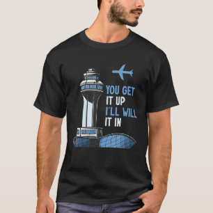Air Traffic Controller You Get It Up I Guide Airpl T-Shirt