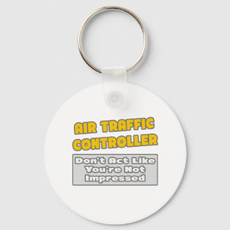 Air Traffic Controller .. You're Impressed Key Ring