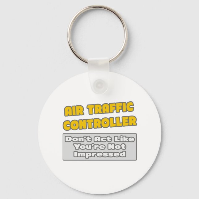 Air Traffic Controller .. You're Impressed Key Ring (Front)
