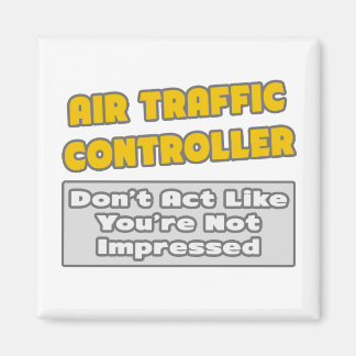 Air Traffic Controller .. You're Impressed Magnet