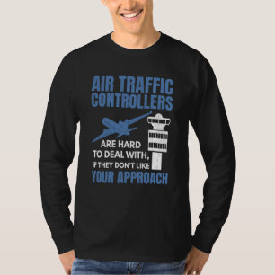 Air Traffic Controllers Are Hard To Deal With Grap T-Shirt