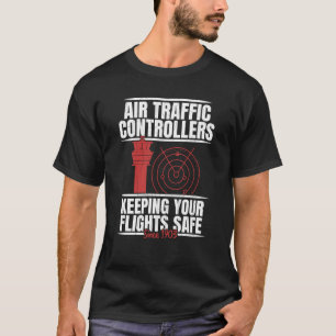 Air Traffic Controllers Keeping Your Flights Safe  T-Shirt