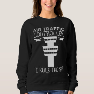 Air Traffic Controllers Rule The Sky Controller Sweatshirt