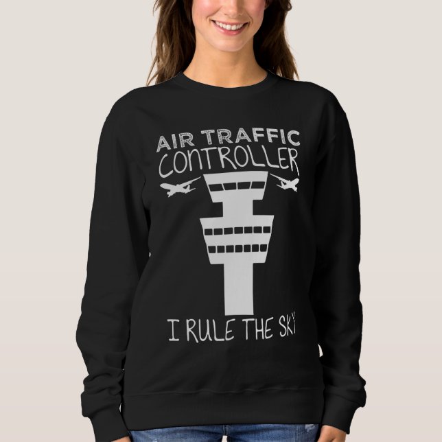 Air Traffic Controllers Rule The Sky Controller Sweatshirt (Front)