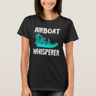Airboat Whisperer Swamp Hydroplane Fanboat Propell T-Shirt