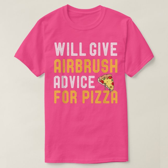 Airbrushing & Pizza Lover Will Give Advice For Piz T-Shirt (Design Front)