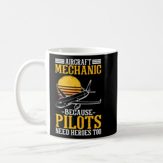 Aircraft Mechanic Because Pilots Need Heroes Too  Coffee Mug (Left)
