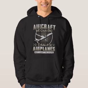 Aircraft Mechanic I Can Fix Aeroplanes But I Can't Hoodie