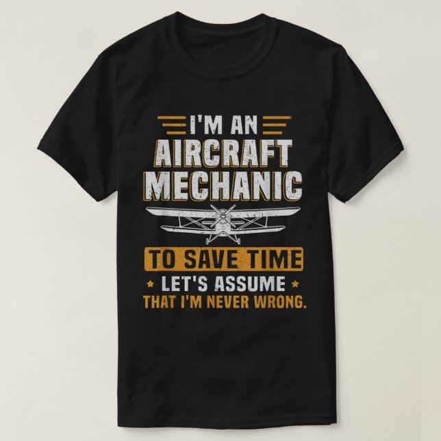 Aircraft Mechanic Never Wrong To Save Time Lets As T-Shirt (Design Front)