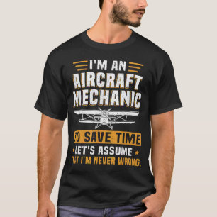 Aircraft Mechanic Never Wrong To Save Time Lets As T-Shirt