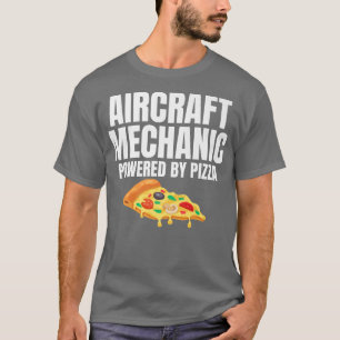Aircraft Mechanic Powered By Pizza Humour for Pizz T-Shirt