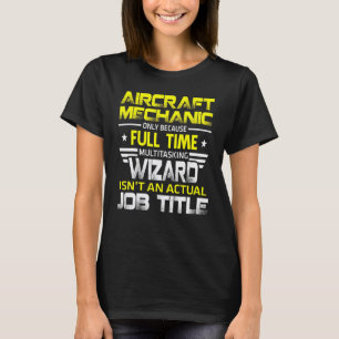Aircraft Mechanic Wizard Isnt An Actual Job Title T-Shirt