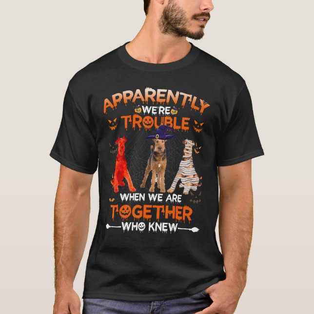 Airedale Terrier Apparently We Are Trouble Hallowe T-Shirt (Front)