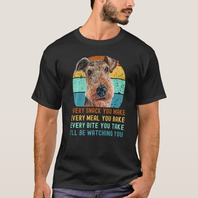 Airedale Terrier Dog Every Snack You Make T-Shirt (Front)