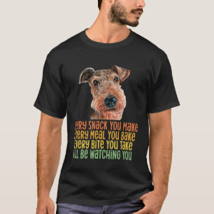 Airedale Terrier Every Snack You Make Every Meal T-Shirt