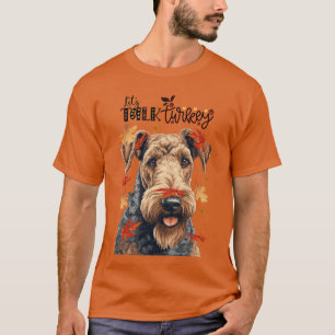 Airedale Terrier Let's Talk Turkey Funny Dog Lover T-Shirt