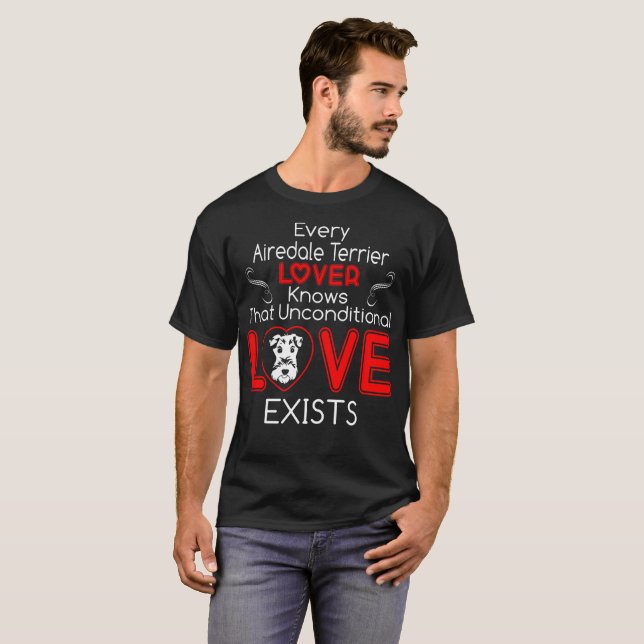 Airedale Terrier Lover Unconditional Love Exists T-Shirt (Front Full)