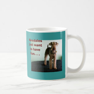 Airedales Just Want To Have Fun Mug