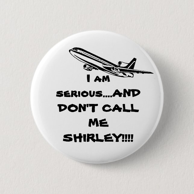 AIRPLANE  DON'T CALL ME SHIRLEY 6 CM ROUND BADGE (Front)