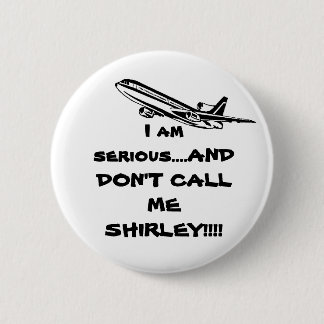 AIRPLANE DON'T CALL ME SHIRLEY 6 CM ROUND BADGE