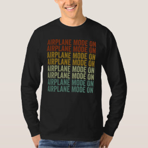 Airplane Mode On Airplane Pilot Aviation T-Shirt