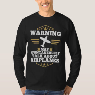 Airplane  Pilot May Spontaneously Talk About Airpl T-Shirt