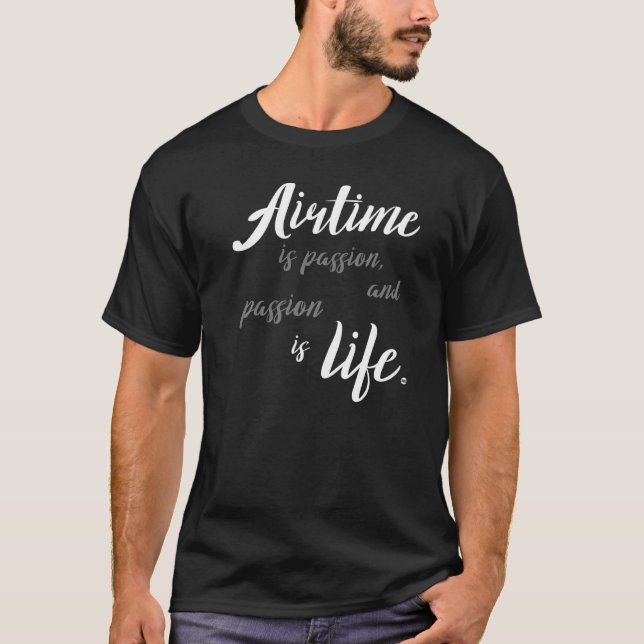 Airtime is passion and passion is life The gravity T-Shirt (Front)