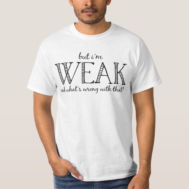 Ajr but i'm WEAK and what's wrong with that? T-Shirt (Front)