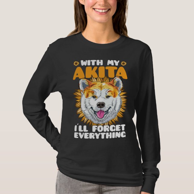 Akita Dog With Akita I´ll Forget Everything Sunflo T-Shirt (Front)