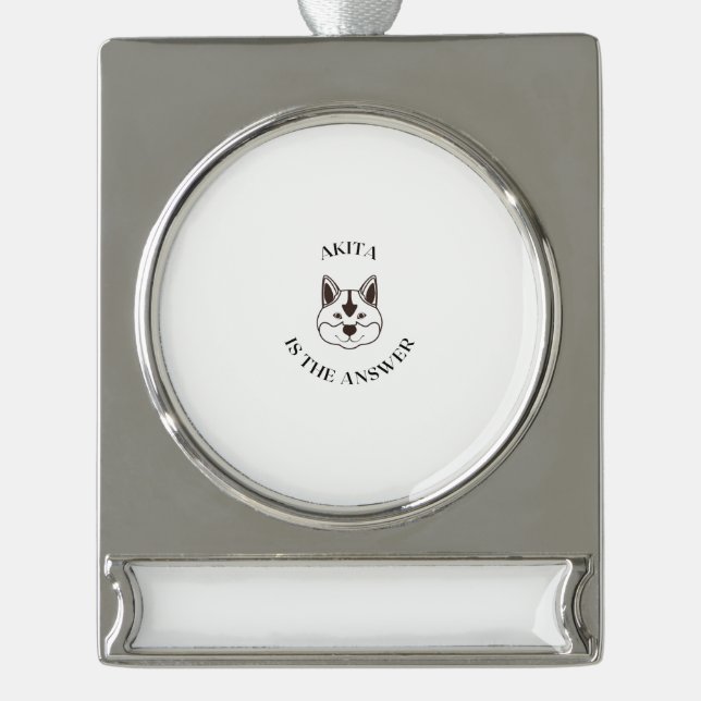Akita is the answer silver plated banner ornament (Front)