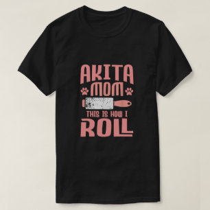Akita Mum This Is How I Roll T-Shirt
