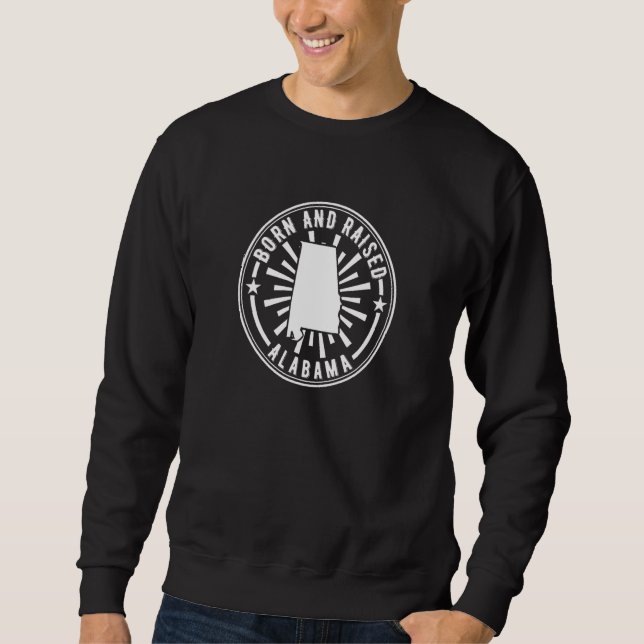 Alabama Born Raised Al Home State Proud Sweatshirt (Front)