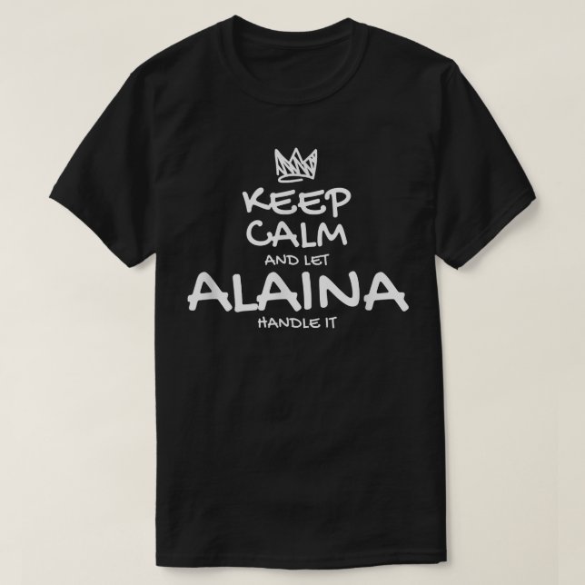 Alaina Keep Calm Personalised Name Sarcastic Frien T-Shirt (Design Front)
