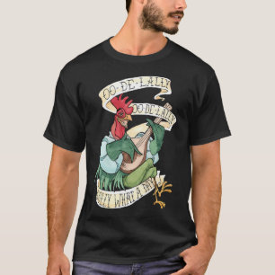 Alan-A-Dale Rooster : OO-De-Lally Golly What A Day T-Shirt