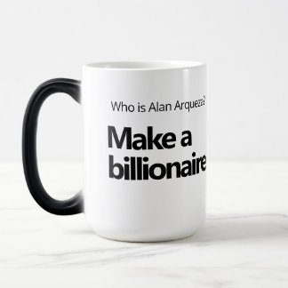 Alan Arqueza Make a billionaire. Morphing Mug 