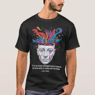Alan Watts Quote Insanity Sanity Mind Chaos Philos T-Shirt