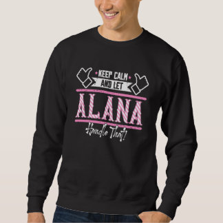 Alana Keep Calm and let Alana Handle that Sweatshirt