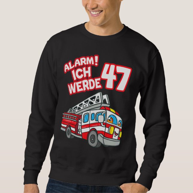 Alarm Ich Werde 47 Fire Engine Fireman Sweatshirt (Front)