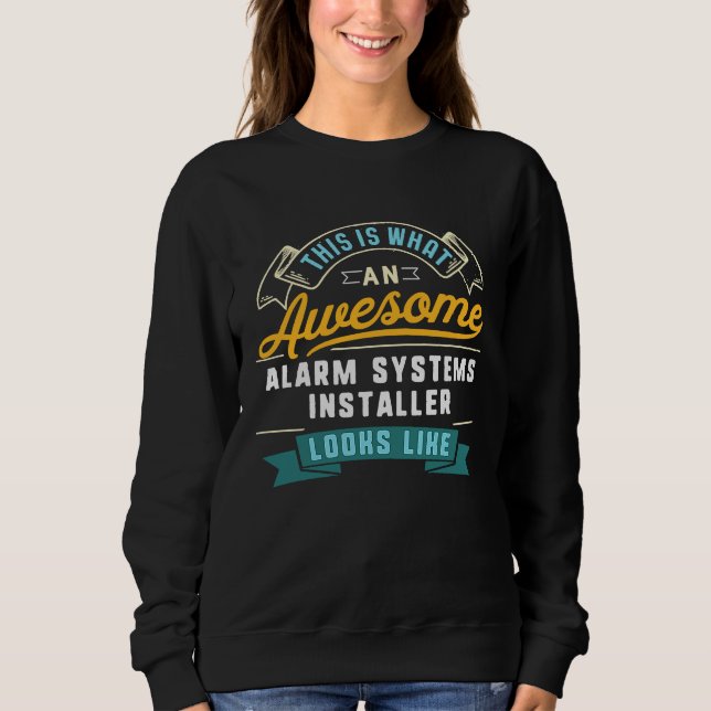 Alarm Systems Installator  Awesome Job Work Sweatshirt (Front)