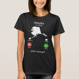 Alaska calls and ich muss gehen Funny Alaska T-Shirt