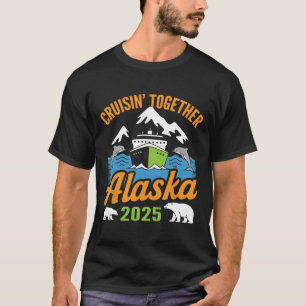 Alaska Cruise 2025 Cruisin’ Together Family Vacati T-Shirt