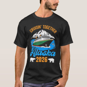 Alaska Cruise 2026 Cruisin' Together Family Friend T-Shirt