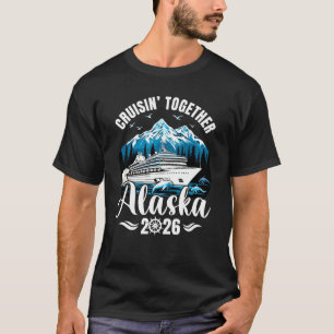 Alaska Cruise 2026 Cruisin Together Family Vacatio T-Shirt